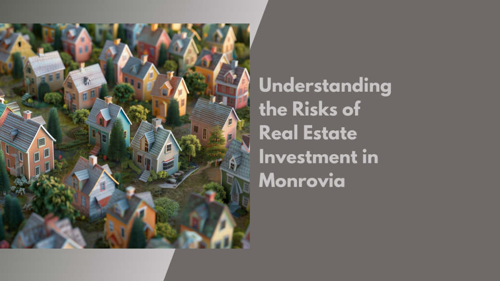 Understanding the Risks of Real Estate Investment in Monrovia