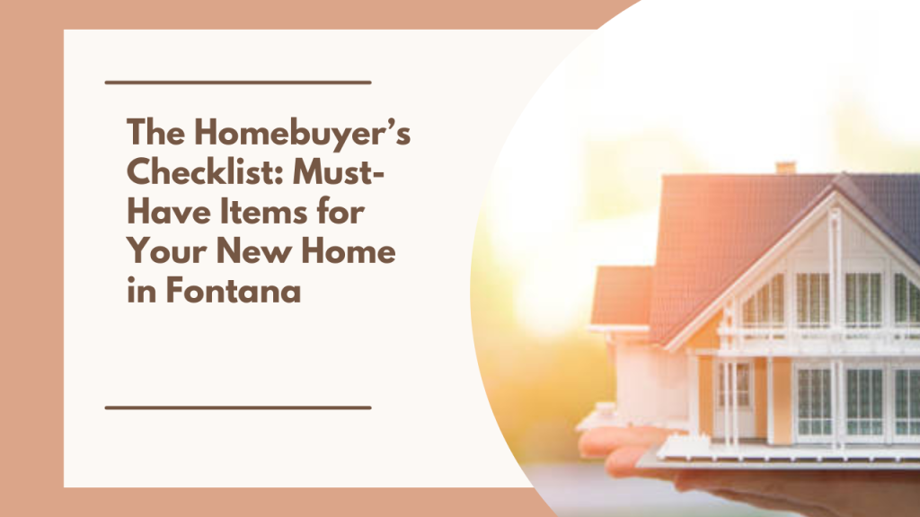 The Homebuyer’s Checklist: Must-Have Items for Your New Home in Fontana