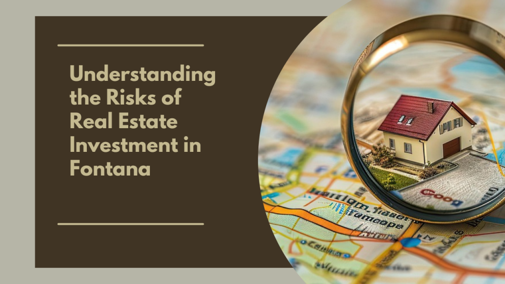 Understanding the Risks of Real Estate Investment in Fontana