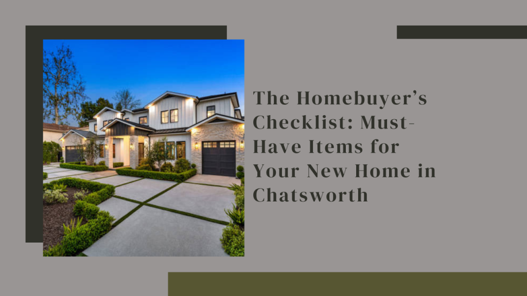The Homebuyer’s Checklist: Must-Have Items for Your New Home in Chatsworth