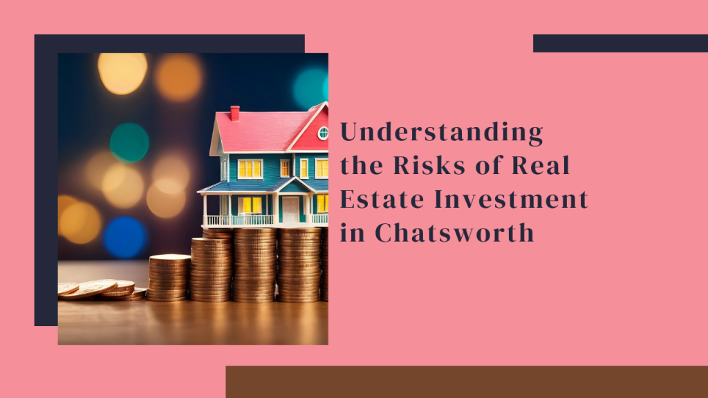 Understanding the Risks of Real Estate Investment in Chatsworth