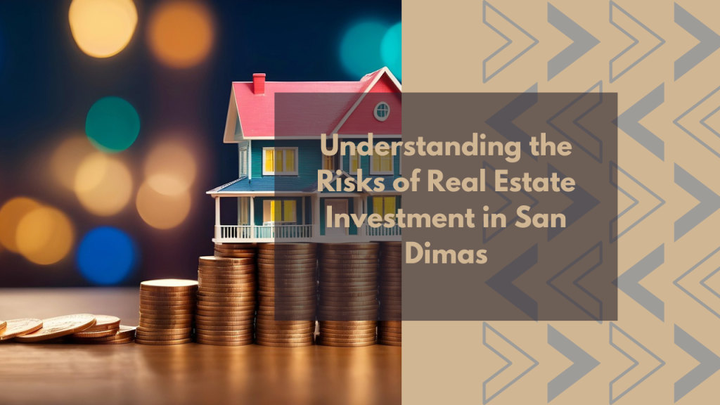 Understanding the Risks of Real Estate Investment in San Dimas