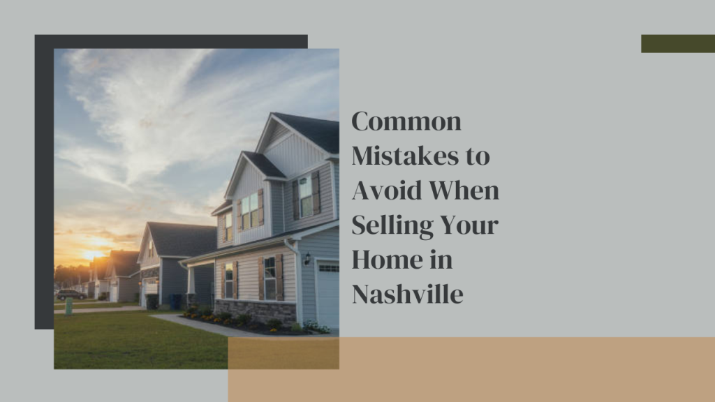 Common Mistakes to Avoid When Selling Your Home in Nashville