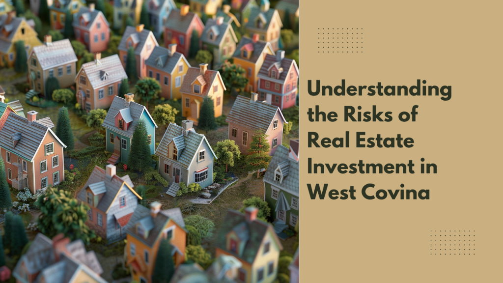 Understanding the Risks of Real Estate Investment in West Covina
