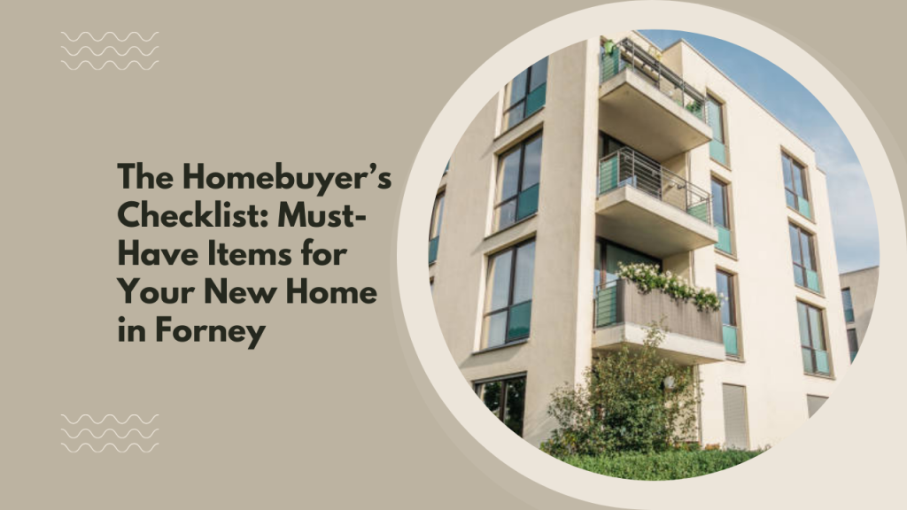 The Homebuyer’s Checklist: Must-Have Items for Your New Home in Forney