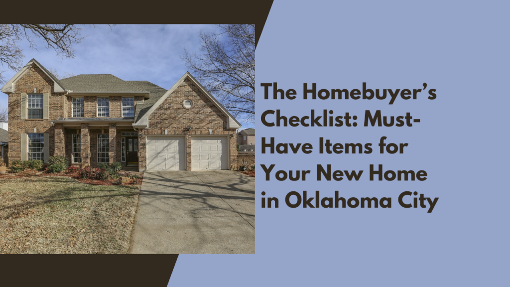 The Homebuyer’s Checklist: Must-Have Items for Your New Home in Oklahoma City