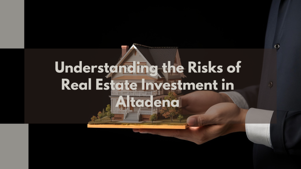 Understanding the Risks of Real Estate Investment in Altadena