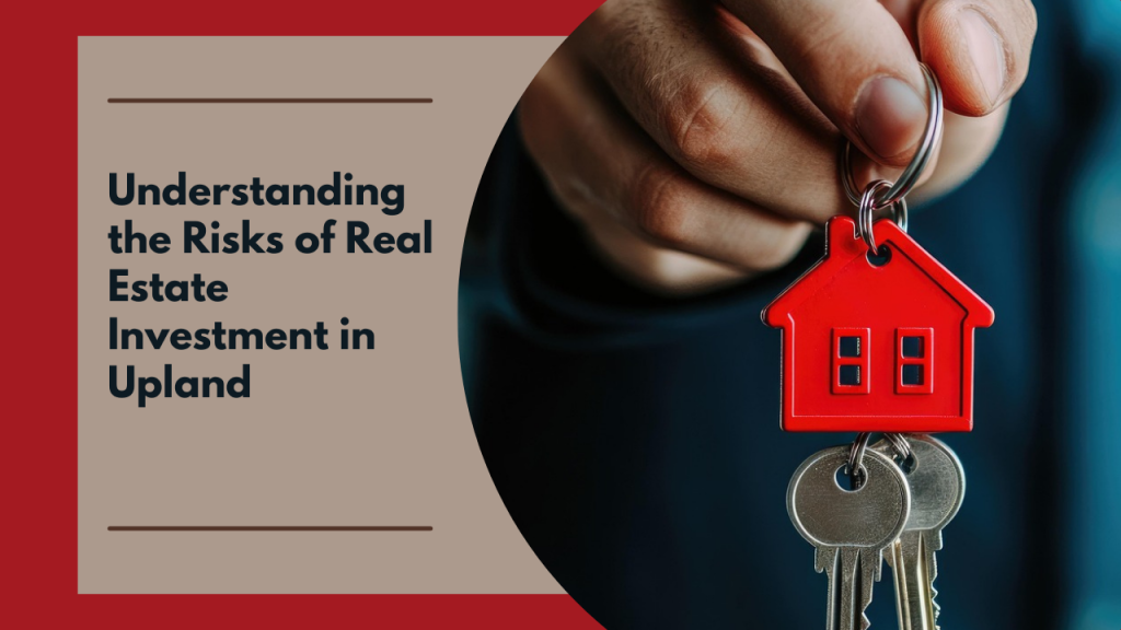 Understanding the Risks of Real Estate Investment in Upland