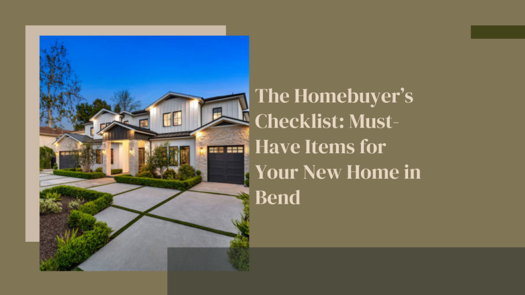 The Homebuyer’s Checklist: Must-Have Items for Your New Home in Bend