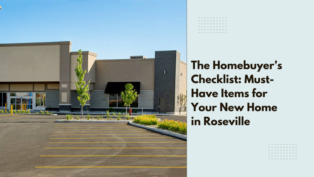 The Homebuyer’s Checklist: Must-Have Items for Your New Home in Roseville