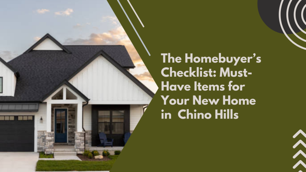 The Homebuyer’s Checklist: Must-Have Items for Your New Home in chino Hills