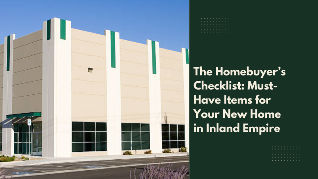 The Homebuyer’s Checklist: Must-Have Items for Your New Home in Inland Empire