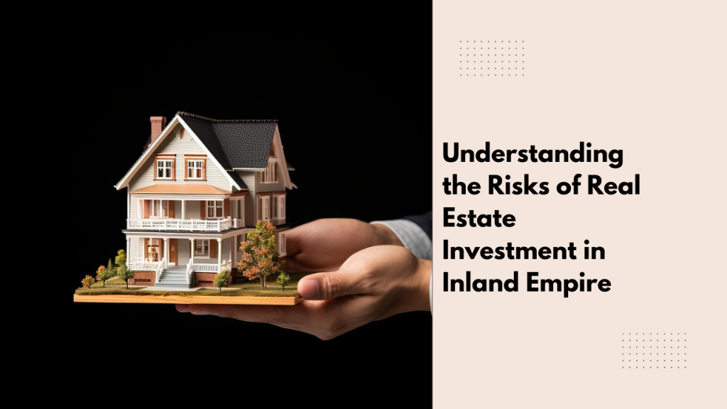 Understanding the Risks of Real Estate Investment in Inland Empire