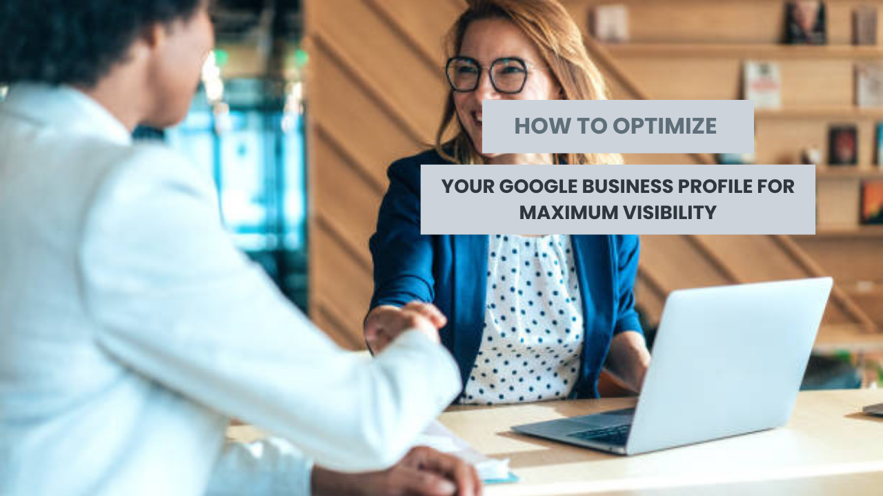 How to Optimize Your Google Business Profile for Maximum Visibility