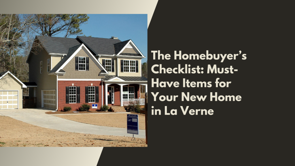 The Homebuyer’s Checklist: Must-Have Items for Your New Home in La Verne