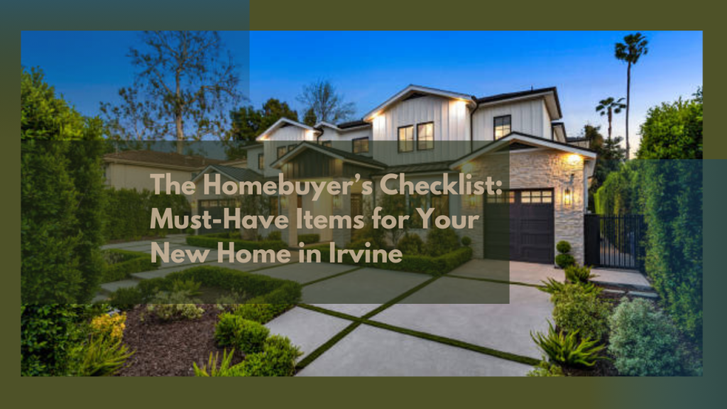 The Homebuyer’s Checklist: Must-Have Items for Your New Home in Irvine