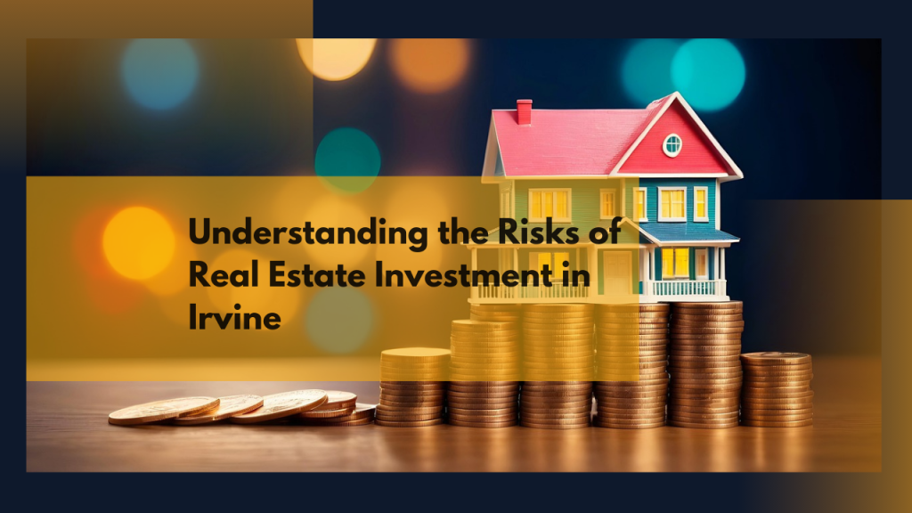 Understanding the Risks of Real Estate Investment in Irvine