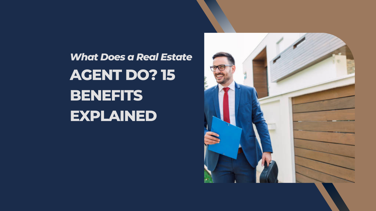 What Does a Real Estate Agent Do? 15 Benefits Explained