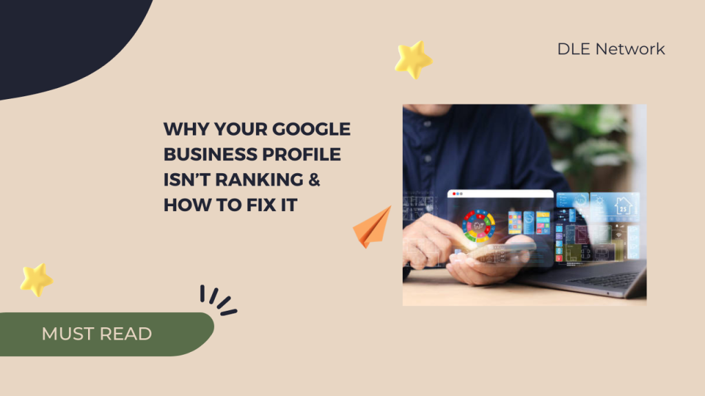 Why Your Google Business Profile Isn’t Ranking & How to Fix It