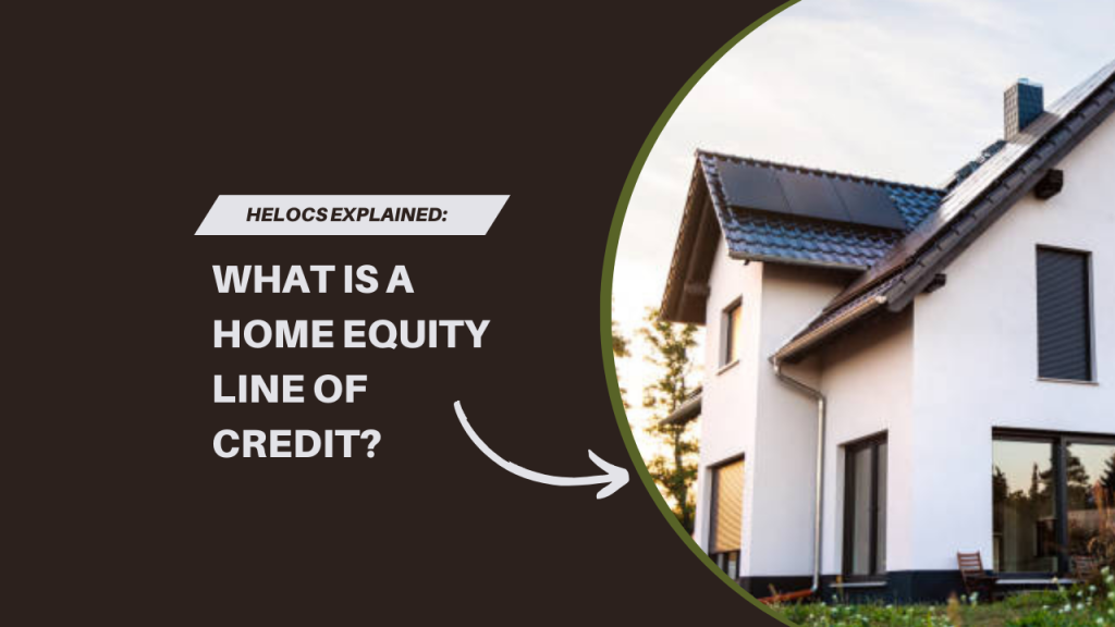 HELOCs Explained: What Is a Home Equity Line of Credit?