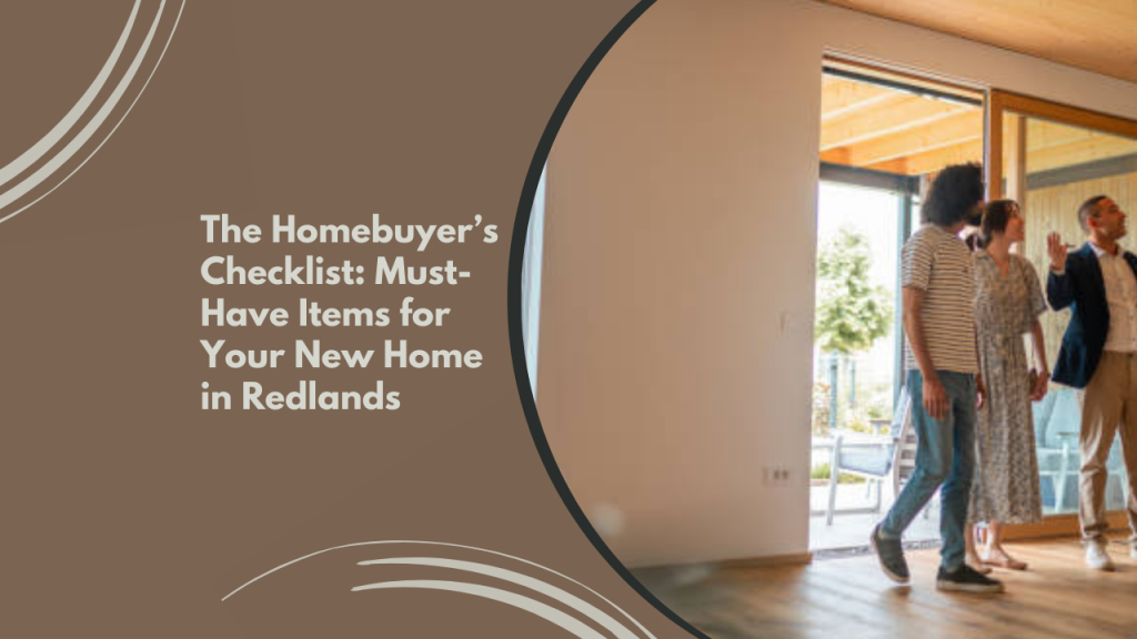 The Homebuyer’s Checklist: Must-Have Items for Your New Home in Redlands