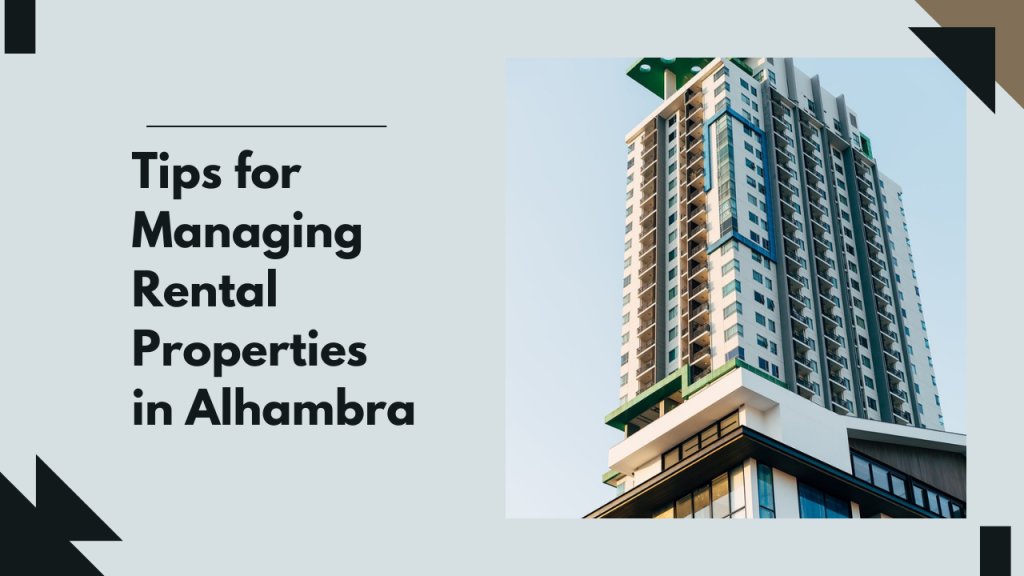 Tips for Managing Rental Properties in Alhambra