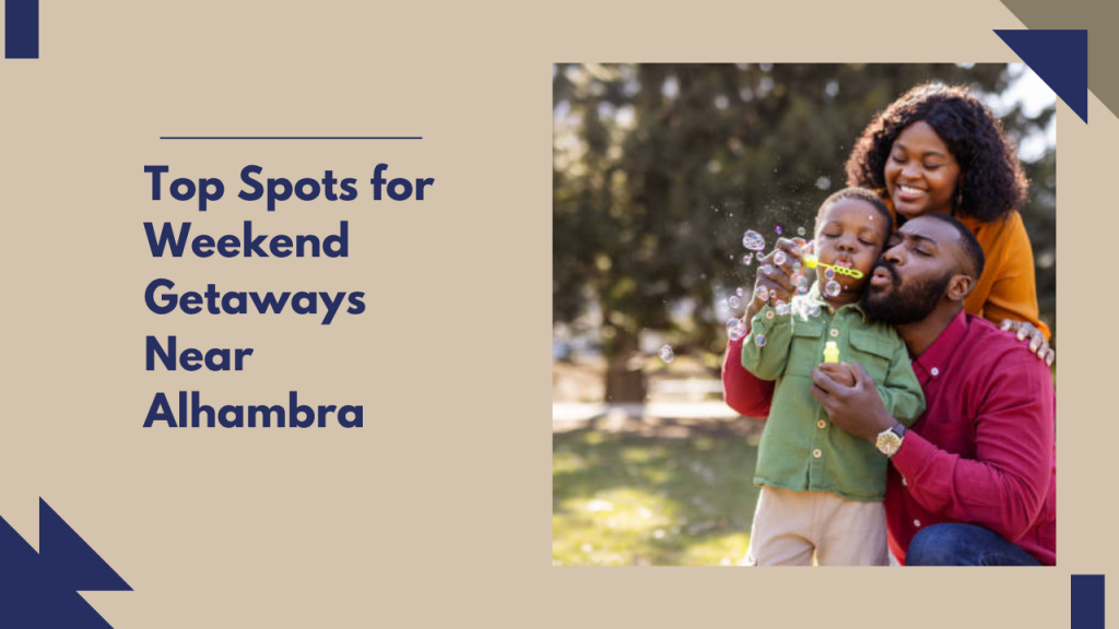Top Spots for Weekend Getaways Near Alhambra