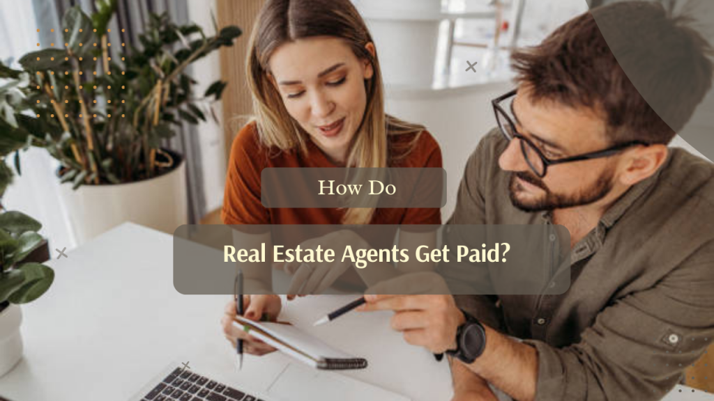 How Do Real Estate Agents Get Paid?