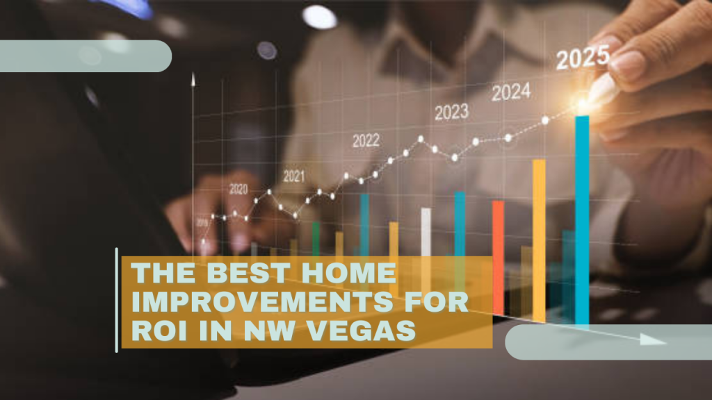 The Best Home Improvements for ROI in NW Vegas