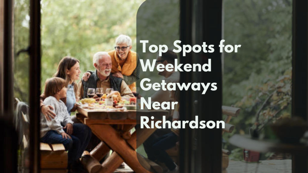 Top Spots for Weekend Getaways Near Richardson