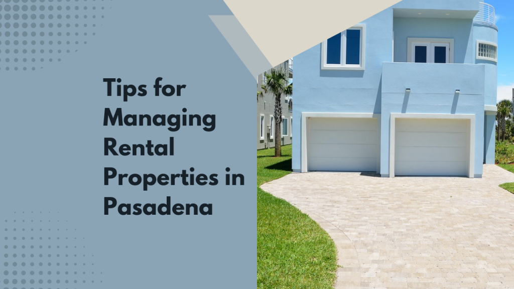 Tips for Managing Rental Properties in Pasadena