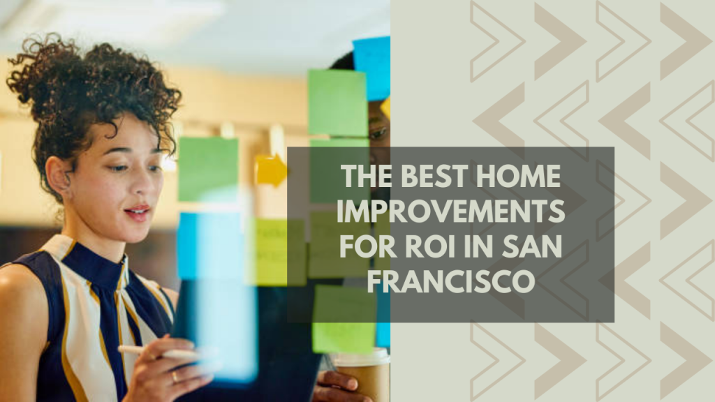 The Best Home Improvements for ROI in San Francisco