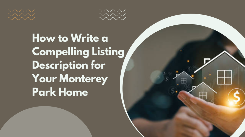 How to Write a Compelling Listing Description for Your Monterey Park Home