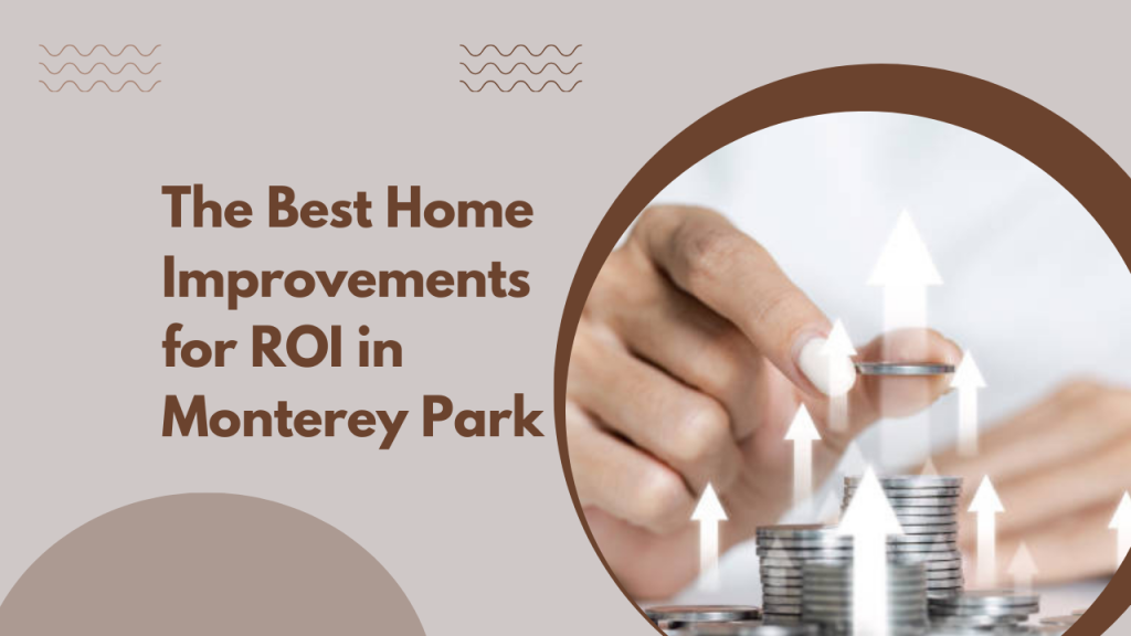 The Best Home Improvements for ROI in Monterey Park