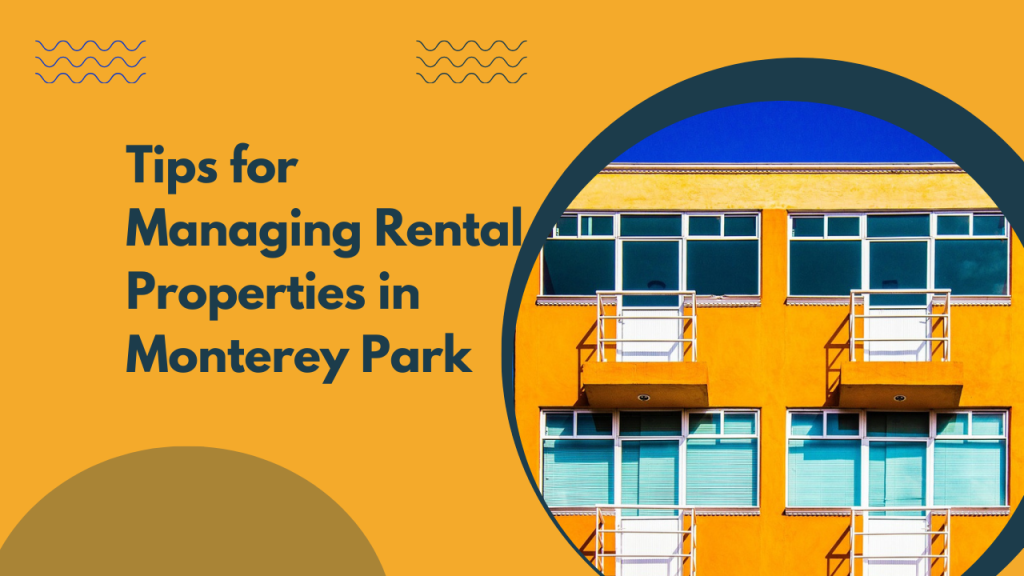 Tips for Managing Rental Properties in Monterey Park