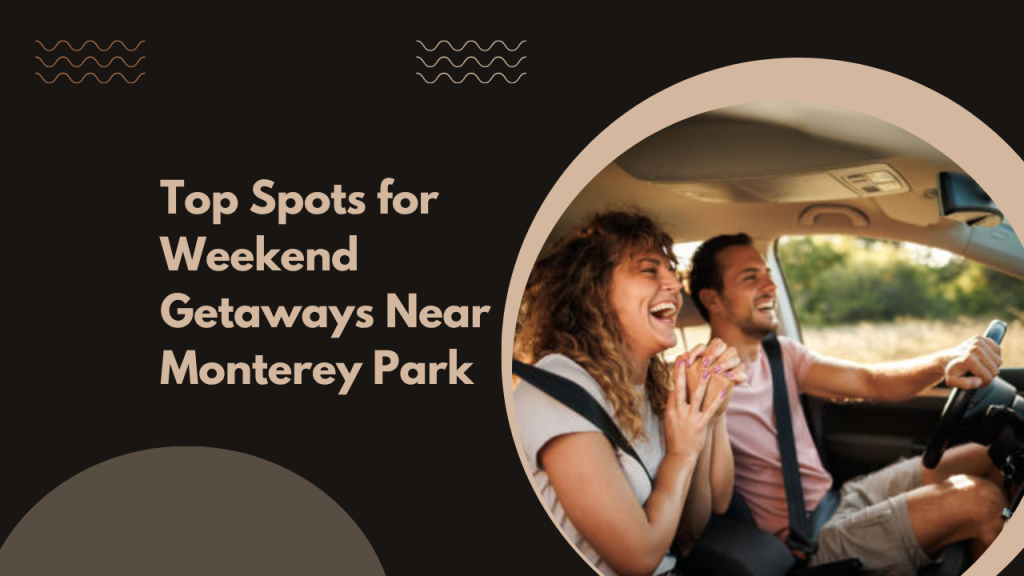 Top Spots for Weekend Getaways Near Monterey Park
