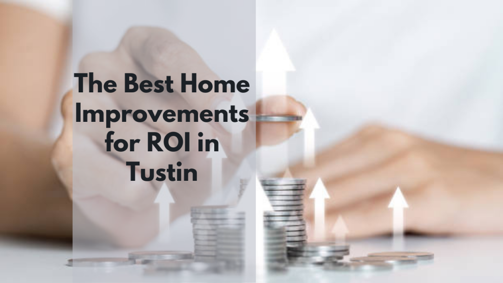 The Best Home Improvements for ROI in Tustin