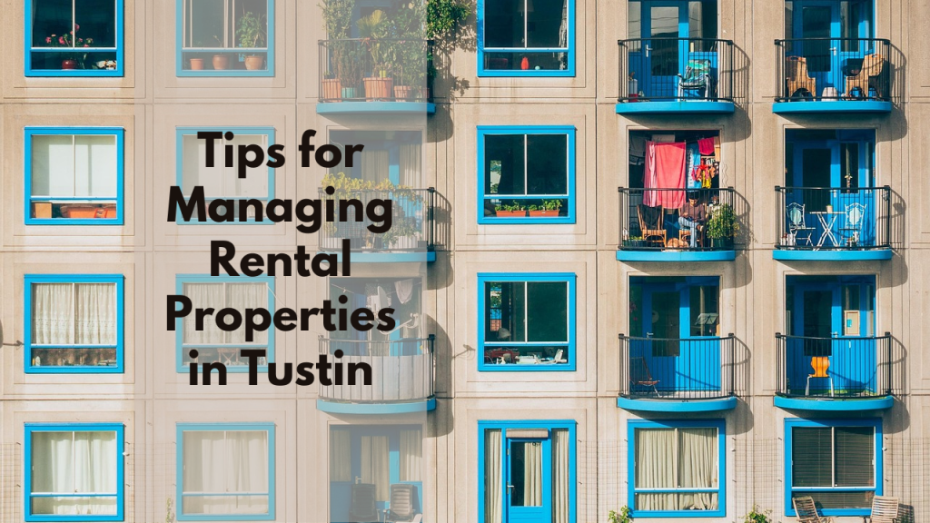 Tips for Managing Rental Properties in Tustin