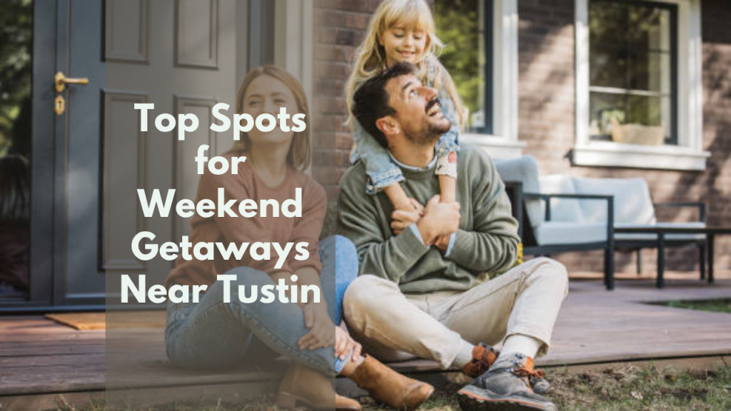 Top Spots for Weekend Getaways Near Tustin