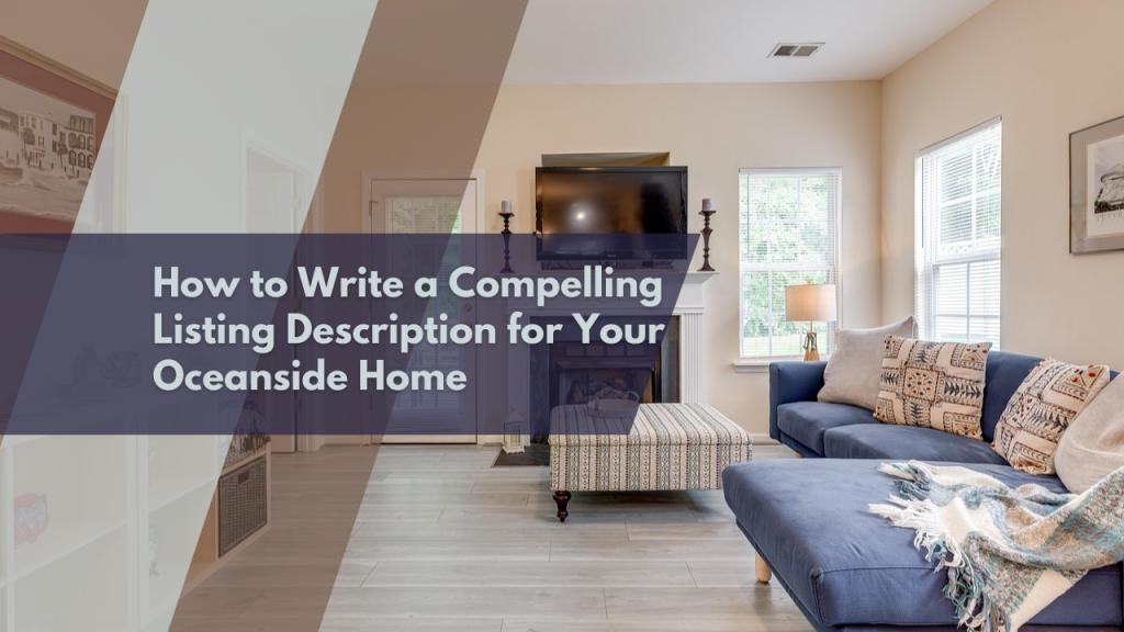 How to Write a Compelling Listing Description for Your Oceanside Home