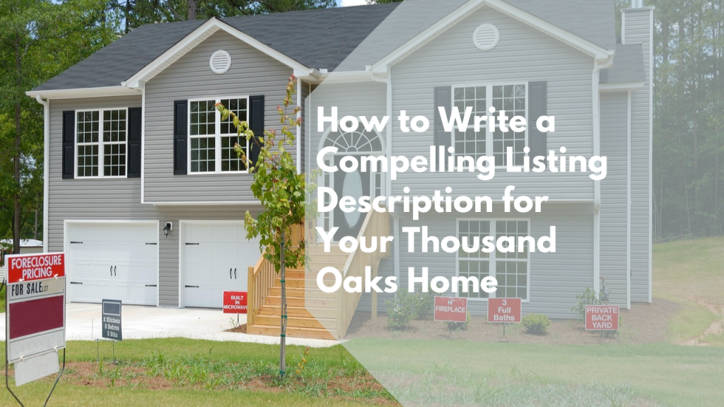 How to Write a Compelling Listing Description for Your Thousand Oaks Home