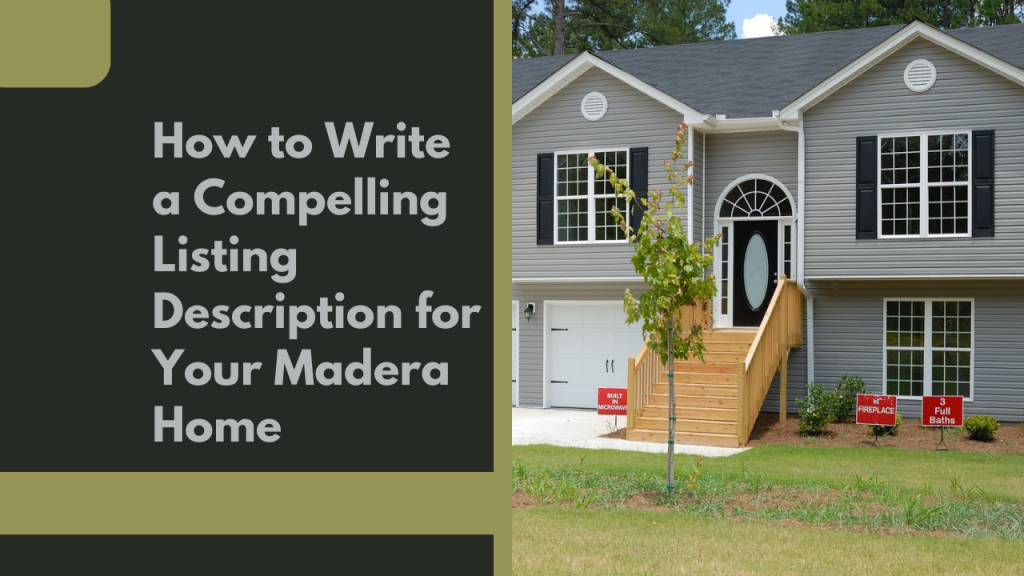 How to Write a Compelling Listing Description for Your Madera Home