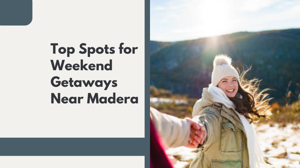 Top Spots for Weekend Getaways Near Madera