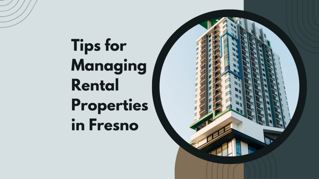 Tips for Managing Rental Properties in Fresno