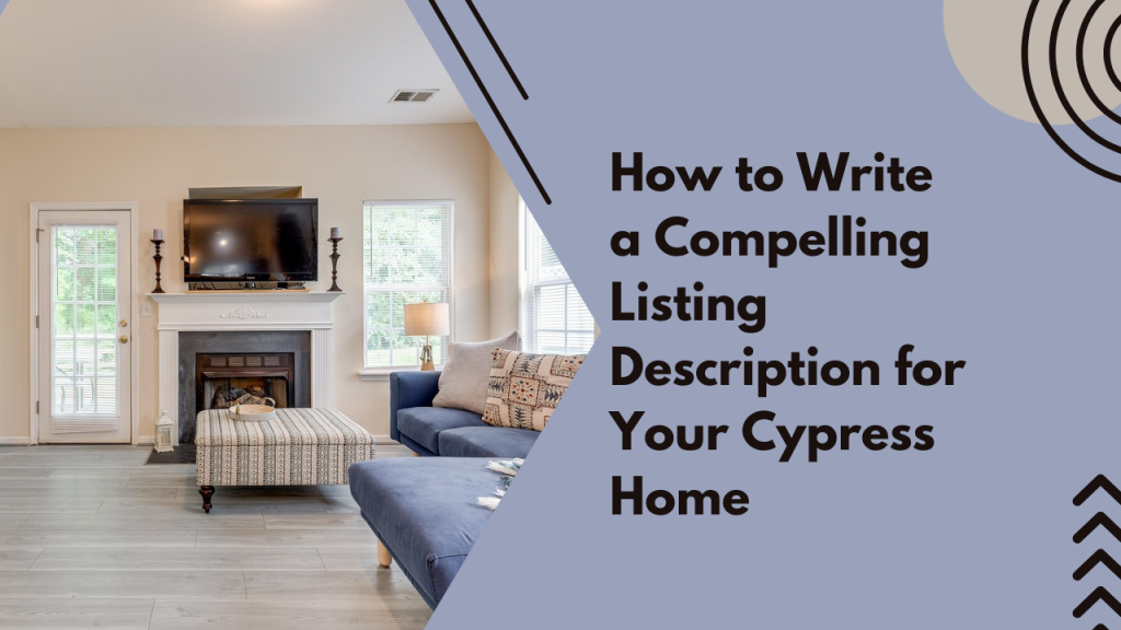 How to Write a Compelling Listing Description for Your Cypress Home