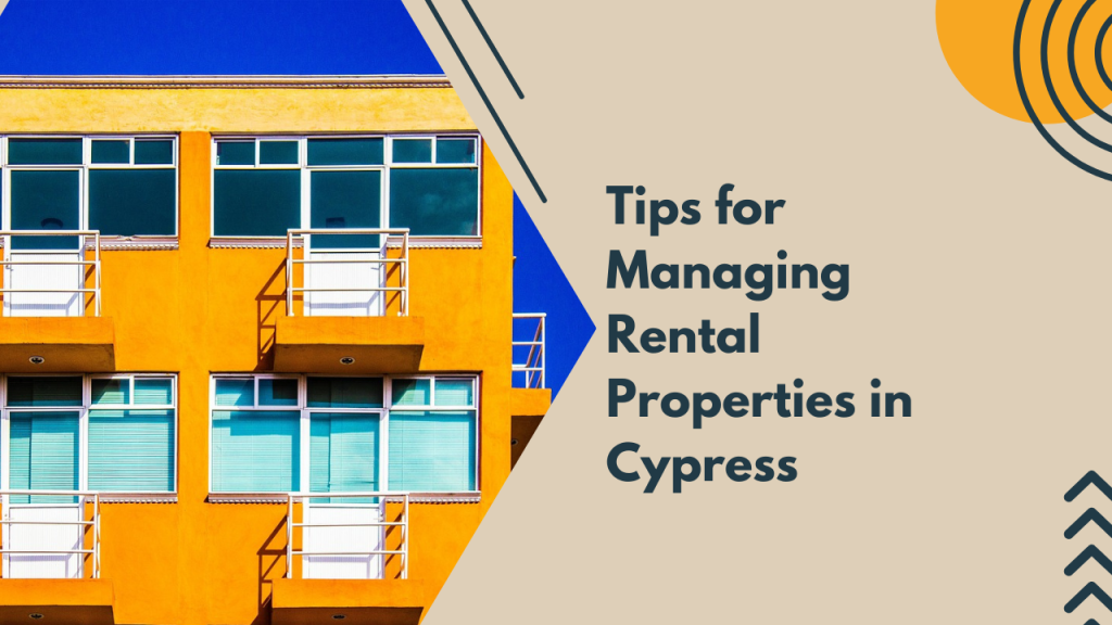 Tips for Managing Rental Properties in Cypress