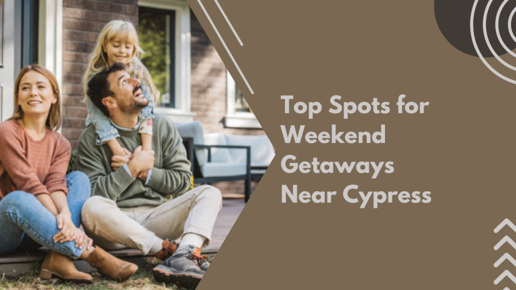 Top Spots for Weekend Getaways Near Cypress