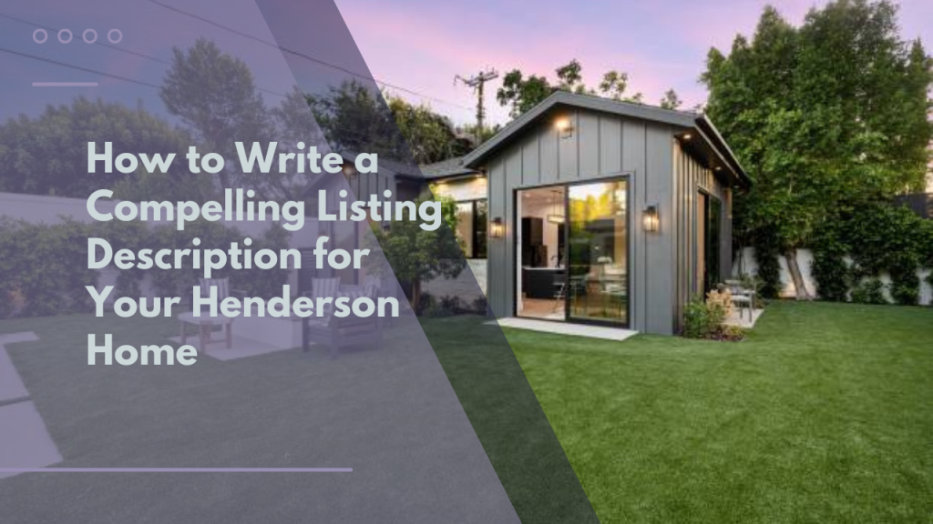 How to Write a Compelling Listing Description for Your Henderson Home