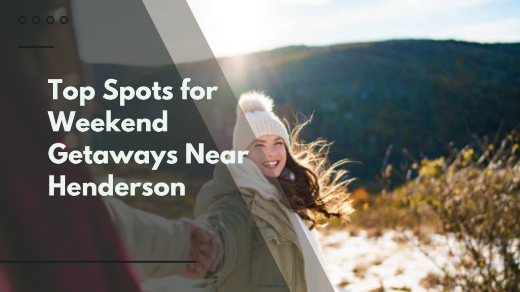 Top Spots for Weekend Getaways Near Henderson