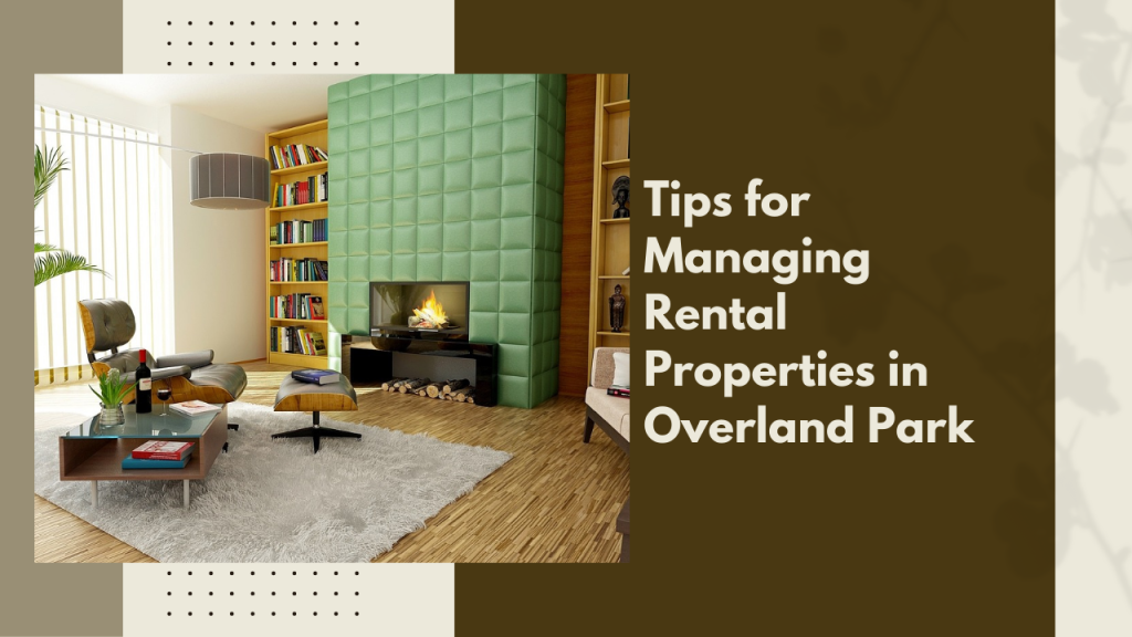 Tips for Managing Rental Properties in Overland Park